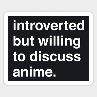 Introverted But Willing to Discuss Anime Magnet